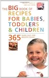 from Bridget Wardley Big Book of Recipes for Babies, Toddlers & Children, 365 Quick, Easy and Healthy Dishes: From First Foods to Starting School (The Big Book Series)