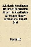 Aviation in Kazakhstan: Airlines of Kazakhstan, Airports in Kazakhstan, Air Astana, Almaty International Airport, Scat-