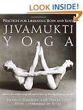 Jivamukti Yoga: Practices for Liberating Body and Soul