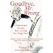 Goodbye, Mr. Wrong: A Matchmaker Reveals How to Find the 