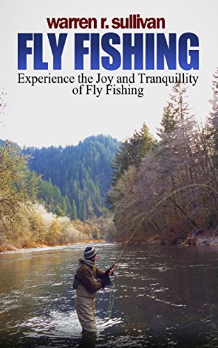 Fly Fishing: Experience the Joy and Tranquillity of Fly Fishing