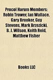 Procol Harum Members: Robin Trower, Ian Wallace, Gary Brooker, Guy Stevens, Mark Brzezicki, B. J. Wilson, Keith Reid, Matthew Fisher