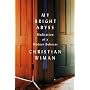My Bright Abyss: Meditation of a Modern Believer by Christian Wiman