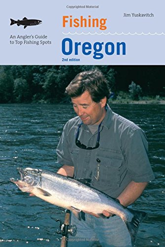 Fishing Oregon: An Angler's Guide To Top Fishing Spots (Fishing Series)