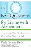 The 10 Best Questions for Living with Alzheimer's: The Script You Need to Get the Best Care for Your Loved One
