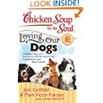 Chicken Soup for the Soul: Loving Our Dogs: Heartwarming and Humorous Stories about our Companions and Best Friends (Chicken Soup for the Soul)