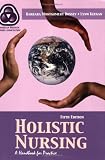 Holistic Nursing: A Handbook for Practice (Dossey, Holistic Nursing)