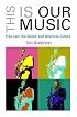 This Is Our Music: Free Jazz, the Sixties, and American Culture (The Arts and Intellectual Life in Modern America) (The Arts and Intellectual Life in Modern America)