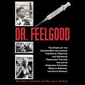 Dr. Feelgood: The Story of the Doctor Who Influenced History by Treating and Drugging Prominent Figures Including President Kennedy, Marilyn Monroe, and Elvis Presley | [Richard A. Lertzman, William J. Birnes]