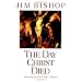 The Day Christ Died