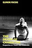 The Death of Character: Perspectives on Theater after Modernism (Drama and Performance Studies)