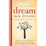 Dream New Dreams: Reimagining My Life After Lossby Jai Pausch
