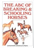 The ABC Guide to Breaking and Schooling Horses
