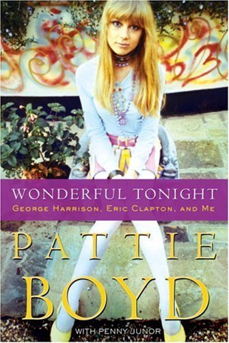 Wonderful Tonight: George Harrison, Eric Clapton, and Me by Boyd, Pattie, Junor, Penny (2007) Hardcover