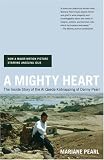 A Mighty Heart: The Inside Story of the Al Qaeda Kidnapping of Danny Pearl