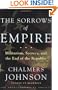 The Sorrows of Empire: Militarism, Secrecy, and the End of the Republic