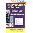 Jewelry and Gems at Auction: The Definitive Guide to Buying and Selling at the Auction House and on Internet Auction... by Antoinette Matlins and Jill Newman