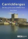 Carrickfergus : the story of the castle & walled town