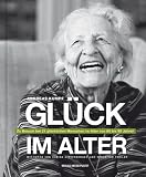 Glück im Alter: Zu Besuch bei 21 glücklichen Menschen im Alter von 65 bis 95 Jahren