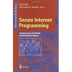Secure Internet Programming: Security Issues for Mobile and Distributed Objects (Lecture Notes in Computer Science) Jan Vitek and Christian D. Jensen