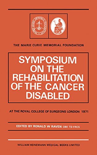Symposium on the Rehabilitation of the Cancer Disabled: At the Royal College of Surgeons of England, Lincoln's Inn Fields, London (M.Curie Memorial Foundation Symposium)