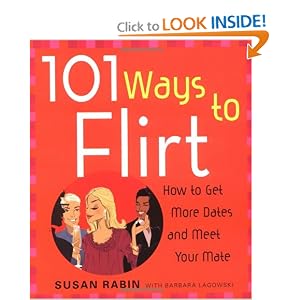101 Ways to Flirt: How to Get More Dates and Meet Your Mate