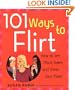 101 Ways to Flirt: How to Get More Dates and Meet Your Mate