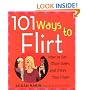 101 Ways to Flirt: How to Get More Dates and Meet Your Mate