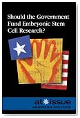 Should the Government Fund Embryonic Stem Cell Research? (At Issue)