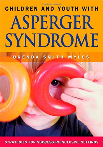 Children and Youth With Asperger Syndrome: Strategies for Success in Inclusive SettingsFrom Brand: Corwin Children and Youth With Asperger Syndrome: Strategies for Success in Inclusive SettingsFrom Brand: Corwin