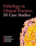 Pathology in Clinical Practice: 50 Case Studies (A Hodder Arnold Publication)