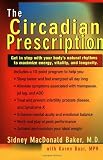 The Circadian Prescription: Get Step w/ your Body's Natural Rhythms Maximize Energy Vitality Longevity