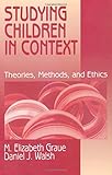 Studying Children in Context : Theories, Methods, and Ethics