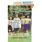 Click here to buy Radical Ecology: The Search for a Livable World (Revolutionary Thought Radical Movements) by  Carolyn Merchant.