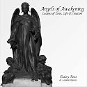 Angels of Awakening: Lessons of Love, Life and Creation