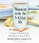 Working With You is Killing Me: Freeing Yourself from Emotional Traps at Work
