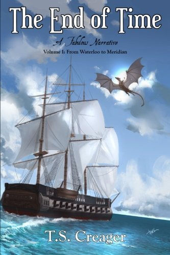 The End of Time: A Fabulous Narrative (Volume I: From Waterloo to Meridian) (Volume 1)