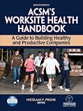 ACSM's Worksite Health Handbook - 2nd Edition: A Guide to Building Healthy and Productive Companies (American College of Sports Med)