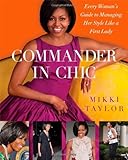 Commander in Chic: Every Woman's Guide to Managing Her Style Like a First Lady