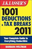 J.K. Lasser s 1001 Deductions and Tax Breaks 2011: Your Complete Guide to Everything Deductible