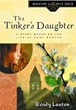 The Tinkers Daughter: A Story Based on the Life of Mary Bunyan (Daughters of the Faith Series)