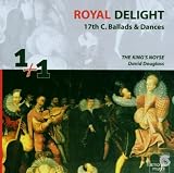 The Kings Noyse, dir. David Douglass: Royal Delight: 17th Century Ballads & Dances