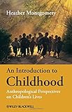 An introduction to childhood : anthropological perspectives on children's lives