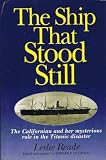 The Ship That Stood Still: "Californian" and Her Mysterious Role in the Titanic Disaster