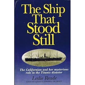 Click here to buy The Ship That Stood Still: Californian and Her Mysterious Role in the Titanic... by Leslie Reade and Edward P.De Groot.