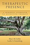 Therapeutic presence : a mindful approach to effective therapy