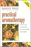 Practical aromatherapy : how to use essential oils to restore vitality