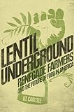 Lentil Underground: Renegade Farmers and the Future of Food in America