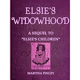 ELSIE'S WIDOWHOOD (Classic ELSIE DINSMORE Book 7), A Sequel to Elsie's Children (Illustrated)