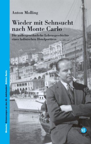 Wieder mit Sehnsucht nach Monte Carlo: Die außergewöhnliche Lebensgeschichte eines ladinischen Hotelportiers (Memoria Erinnerungen an das 20. Jahrhundert 6) (German Edition)
